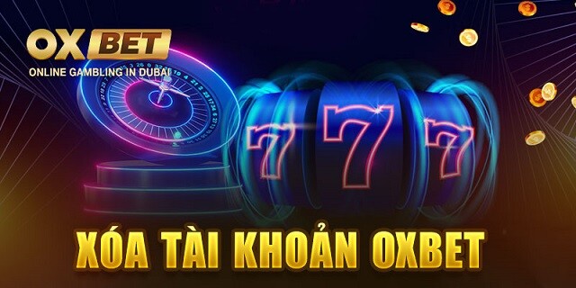 Lý do người chơi muốn xoá tài khoản Oxbet?