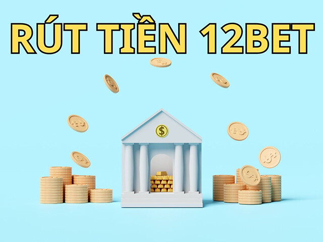 Cách rút tiền 12bet